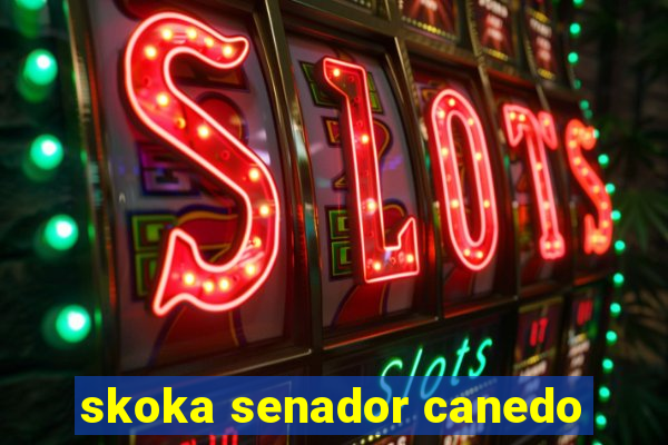 skoka senador canedo